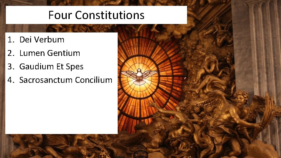 Four Constitutions 1. 2. 3. 4. Dei Verbum Lumen Gentium Gaudium Et Spes Sacrosanctum