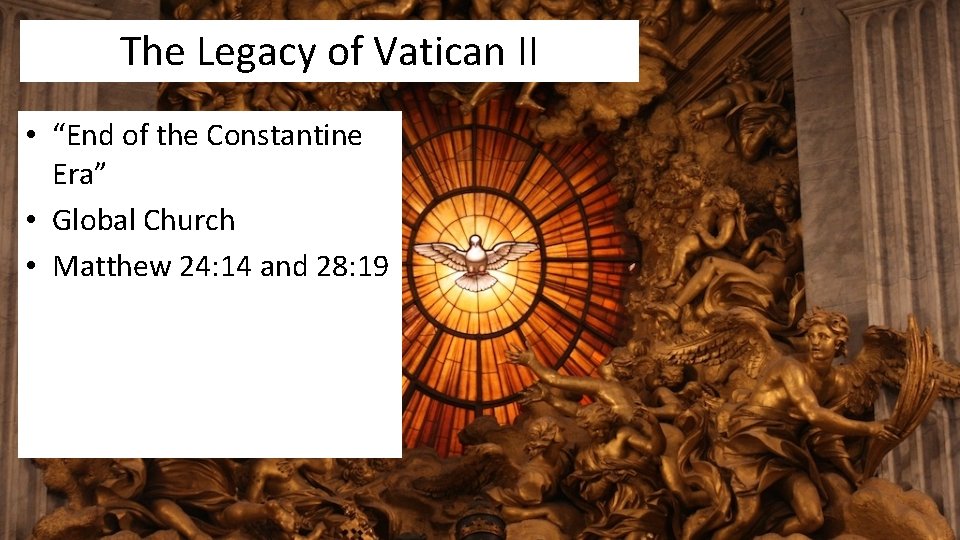 The Legacy of Vatican II • “End of the Constantine Era” • Global Church