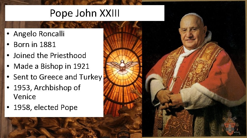 Pope John XXIII Angelo Roncalli Born in 1881 Joined the Priesthood Made a Bishop
