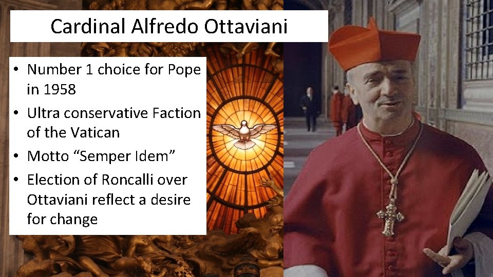Cardinal Alfredo Ottaviani • Number 1 choice for Pope in 1958 • Ultra conservative