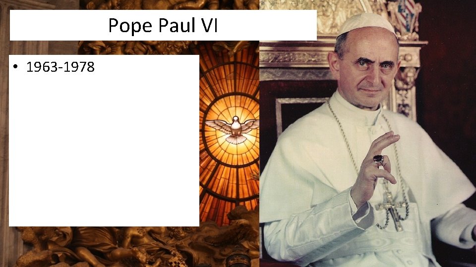 Pope Paul VI • 1963 -1978 