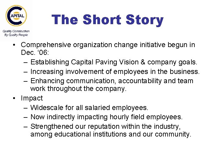 The Short Story • Comprehensive organization change initiative begun in Dec. ‘ 06: –