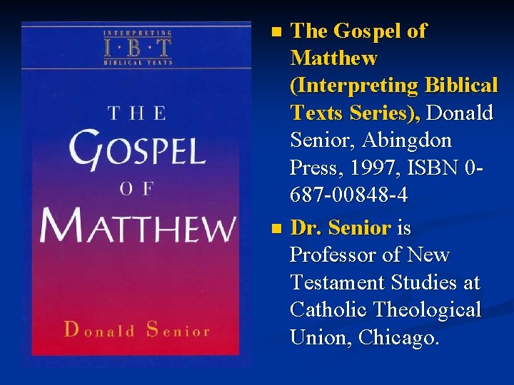 The Gospel of Matthew (Interpreting Biblical Texts Series), Donald Senior, Abingdon Press, 1997, ISBN The Gospel of Matthew (Interpreting Biblical Texts Series), Donald Senior, Abingdon Press, 1997, ISBN
