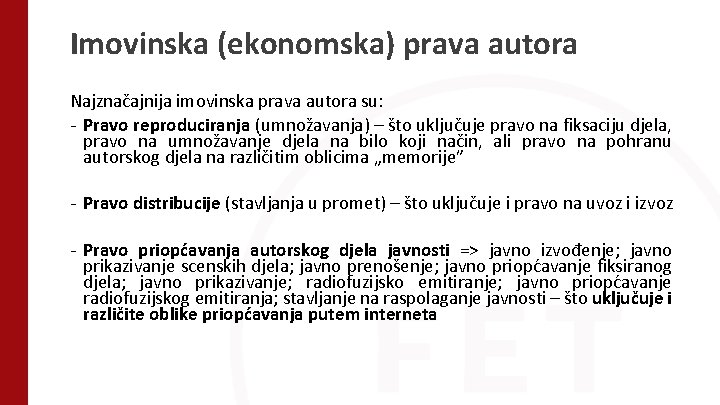 Imovinska (ekonomska) prava autora Najznačajnija imovinska prava autora su: - Pravo reproduciranja (umnožavanja) –