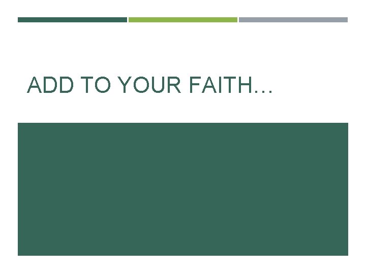 ADD TO YOUR FAITH… 