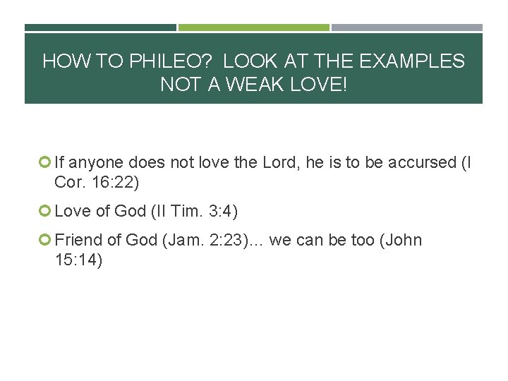 HOW TO PHILEO? LOOK AT THE EXAMPLES NOT A WEAK LOVE! If anyone does