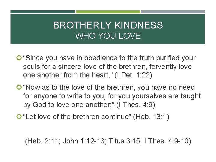 BROTHERLY KINDNESS WHO YOU LOVE “Since you have in obedience to the truth purified