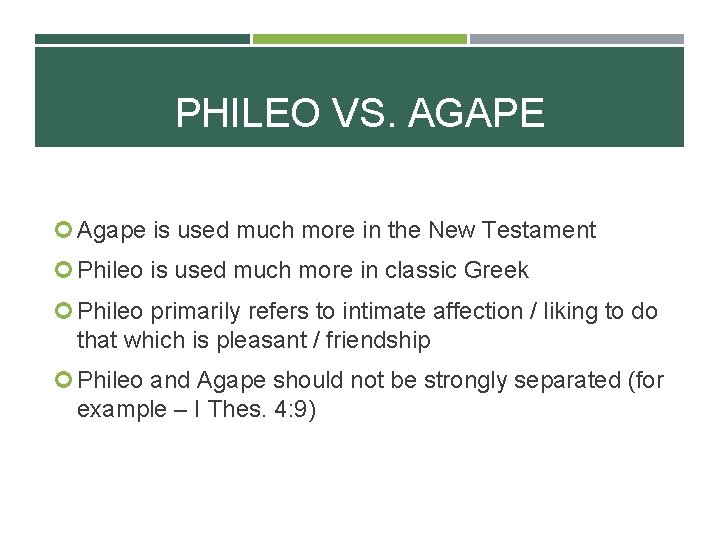 PHILEO VS. AGAPE Agape is used much more in the New Testament Phileo is