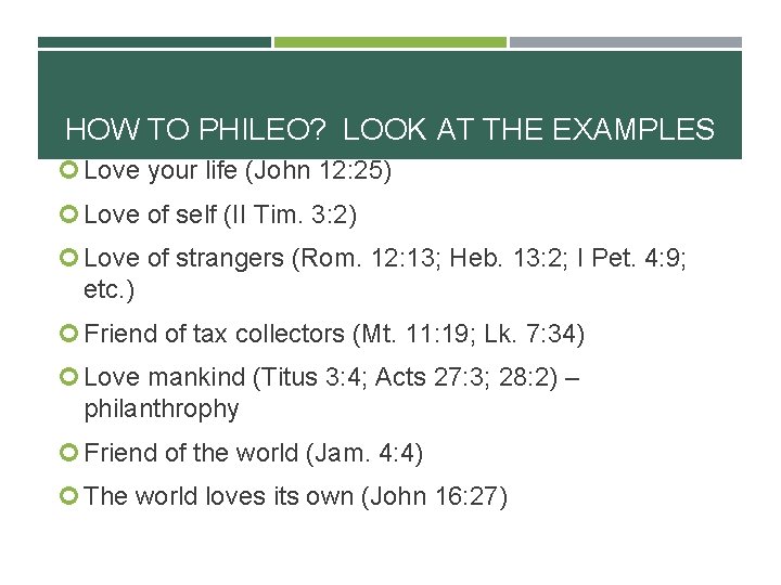 HOW TO PHILEO? LOOK AT THE EXAMPLES Love your life (John 12: 25) Love