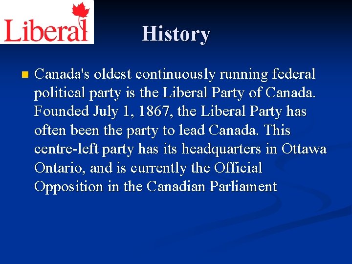 History n Canada's oldest continuously running federal political party is the Liberal Party of