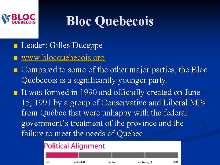 Bloc Quebecois n n Leader: Gilles Duceppe www. blocquebecois. org Compared to some of