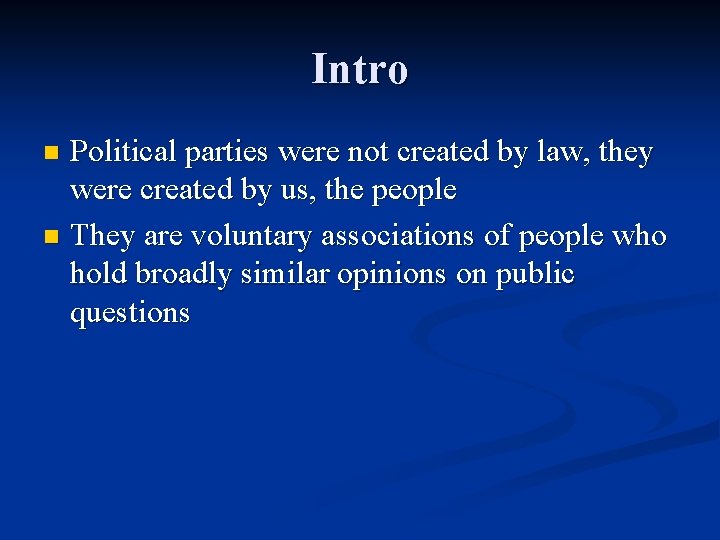 Intro Political parties were not created by law, they were created by us, the