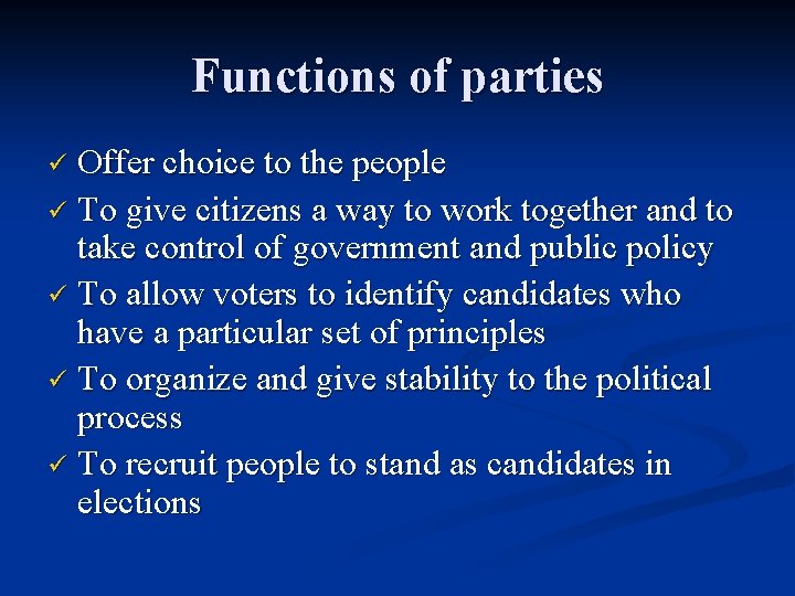 Functions of parties Offer choice to the people ü To give citizens a way