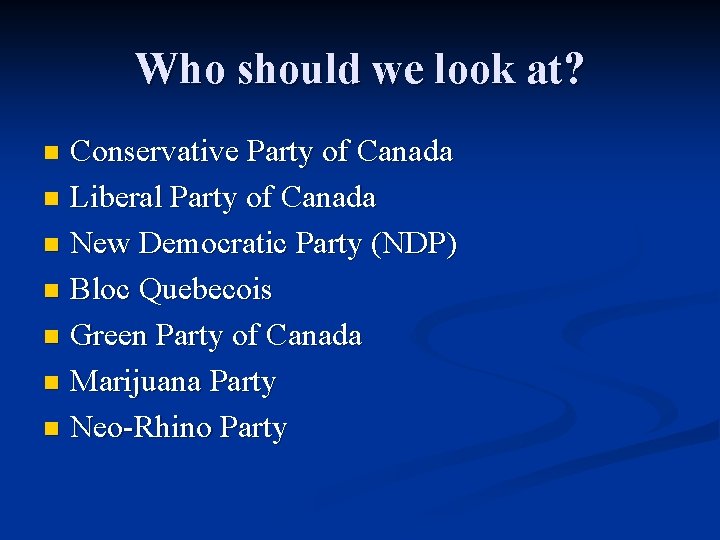 Who should we look at? Conservative Party of Canada n Liberal Party of Canada