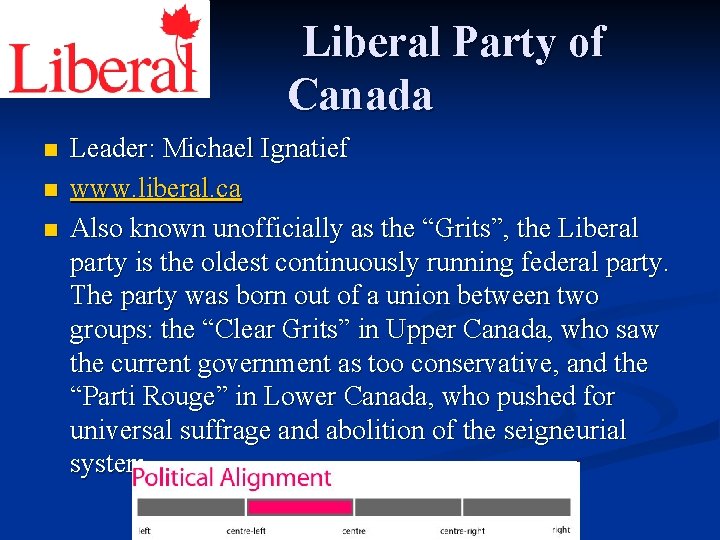 Liberal Party of Canada n n n Leader: Michael Ignatief www. liberal. ca Also