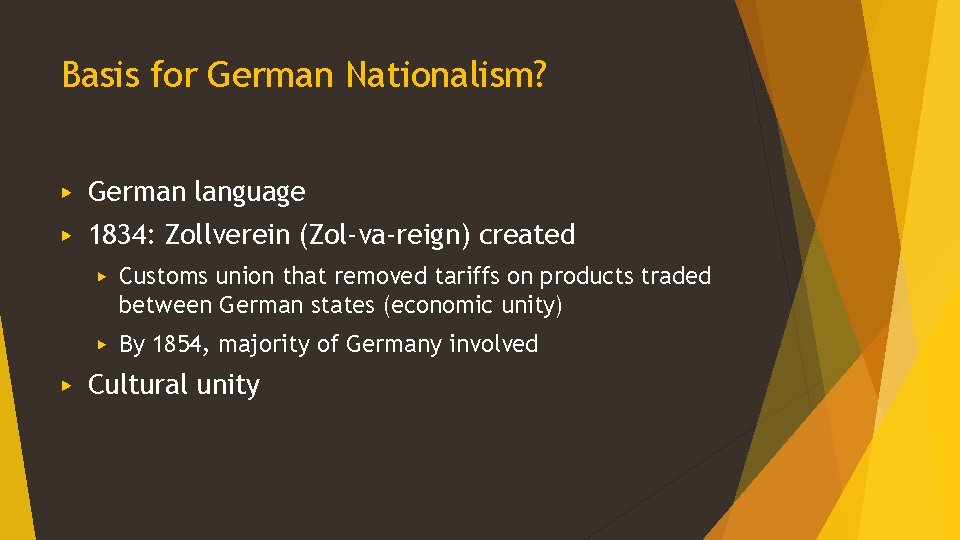 Basis for German Nationalism? ▶ German language ▶ 1834: Zollverein (Zol-va-reign) created ▶ ▶