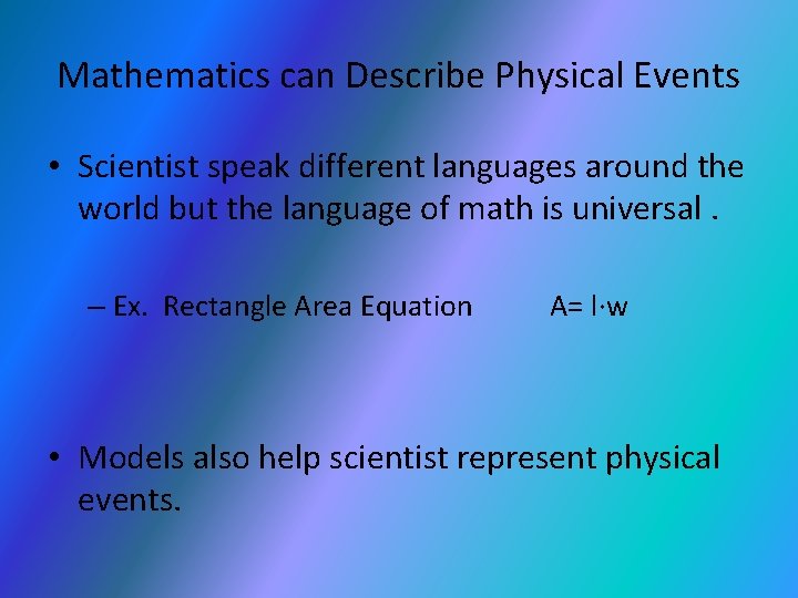 Mathematics can Describe Physical Events • Scientist speak different languages around the world but