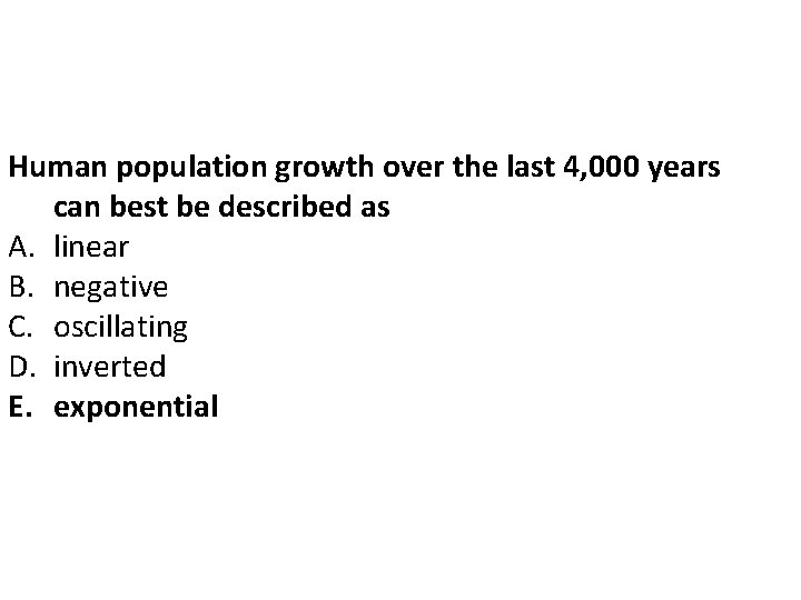 Human population growth over the last 4, 000 years can best be described as Human population growth over the last 4, 000 years can best be described as