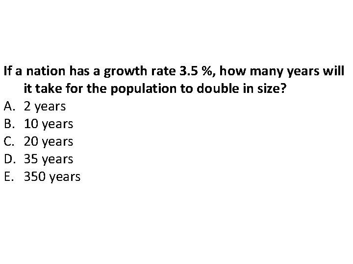 If a nation has a growth rate 3. 5 %, how many years will If a nation has a growth rate 3. 5 %, how many years will