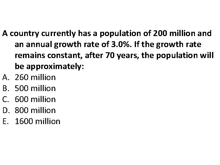 A country currently has a population of 200 million and an annual growth rate A country currently has a population of 200 million and an annual growth rate