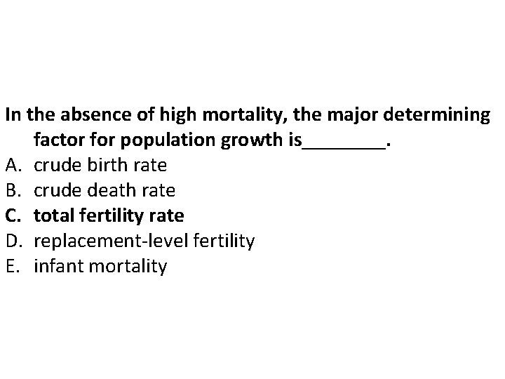 In the absence of high mortality, the major determining factor for population growth is____. In the absence of high mortality, the major determining factor for population growth is____.
