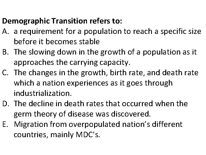 Demographic Transition refers to: A. a requirement for a population to reach a specific Demographic Transition refers to: A. a requirement for a population to reach a specific