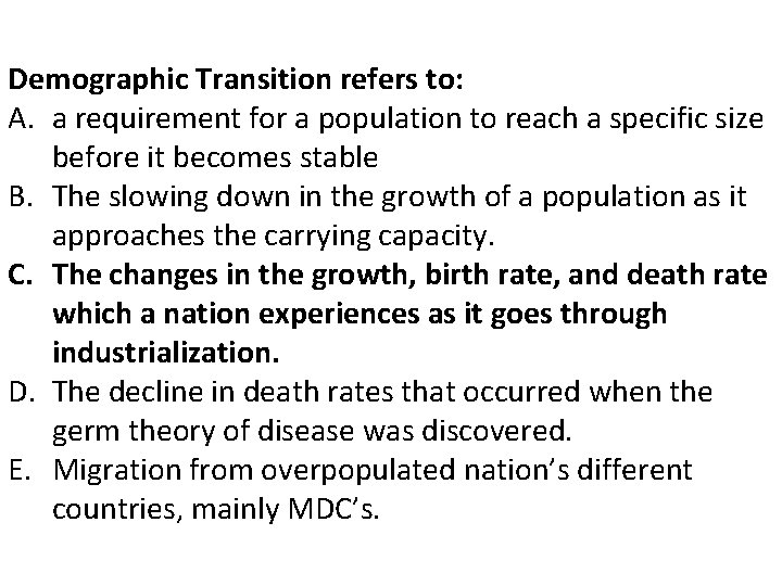 Demographic Transition refers to: A. a requirement for a population to reach a specific Demographic Transition refers to: A. a requirement for a population to reach a specific