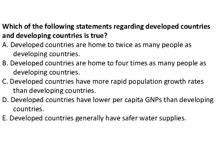 Which of the following statements regarding developed countries and developing countries is true? A. Which of the following statements regarding developed countries and developing countries is true? A.