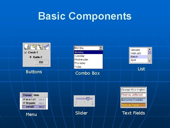 Basic Components Buttons Combo Box Menu Slider List Text Fields 