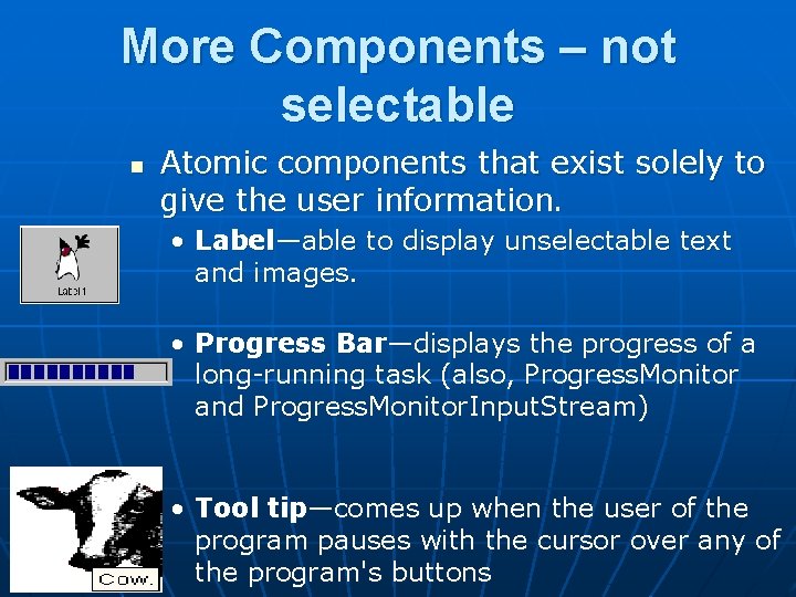 More Components – not selectable n Atomic components that exist solely to give the