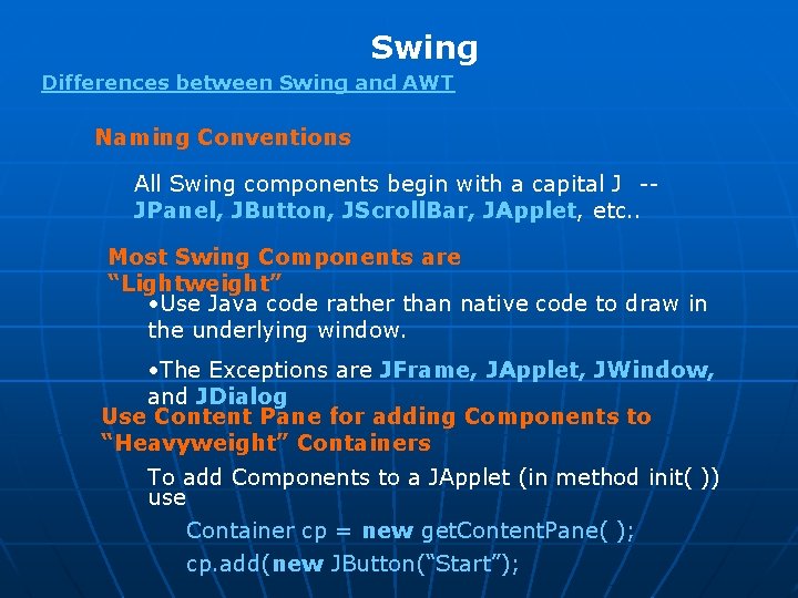 Swing Differences between Swing and AWT Naming Conventions All Swing components begin with a