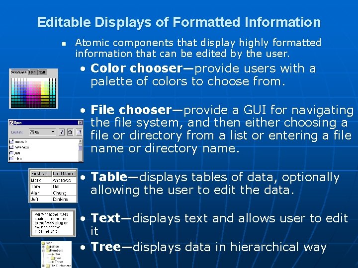 Editable Displays of Formatted Information n Atomic components that display highly formatted information that