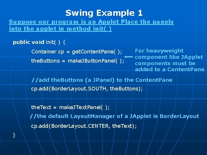 Swing Example 1 Suppose our program is an Applet Place the panels into the