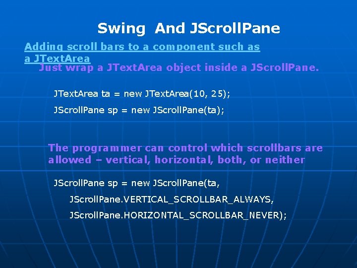 Swing And JScroll. Pane Adding scroll bars to a component such as a JText.