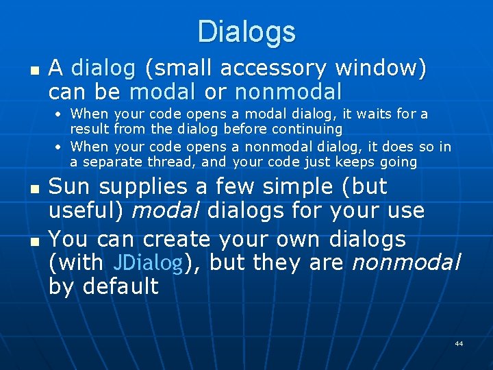 Dialogs n A dialog (small accessory window) can be modal or nonmodal • When