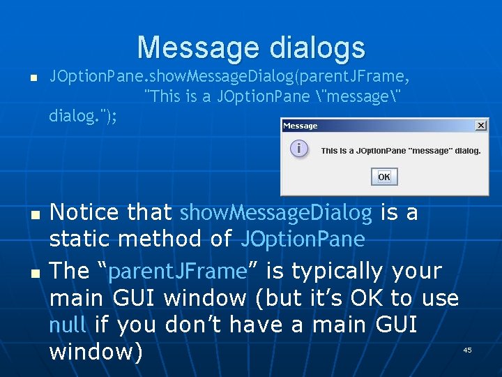 Message dialogs n n n JOption. Pane. show. Message. Dialog(parent. JFrame, "This is a