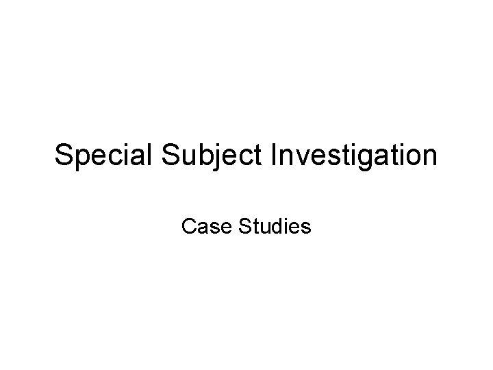 Special Subject Investigation Case Studies 