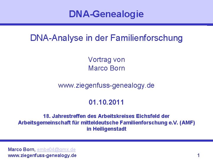 DNA-Genealogie DNA-Analyse in der Familienforschung Vortrag von Marco Born www. ziegenfuss-genealogy. de 01. 10.