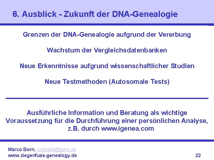 6. Ausblick - Zukunft der DNA-Genealogie Grenzen der DNA-Genealogie aufgrund der Vererbung Wachstum der