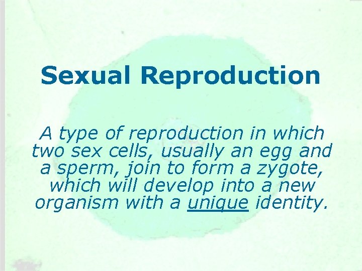 Sexual Reproduction A type of reproduction in which two sex cells, usually an egg Sexual Reproduction A type of reproduction in which two sex cells, usually an egg