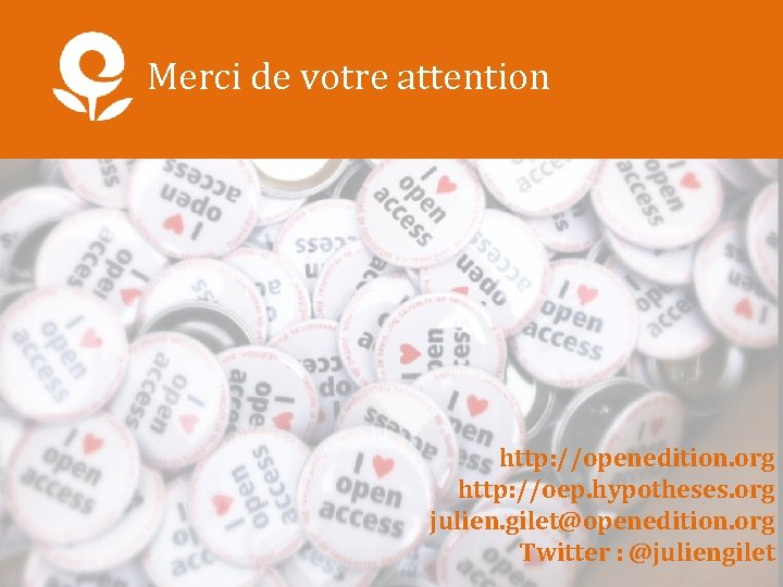 Merci de votre attention http: //openedition. org http: //oep. hypotheses. org julien. gilet@openedition. org