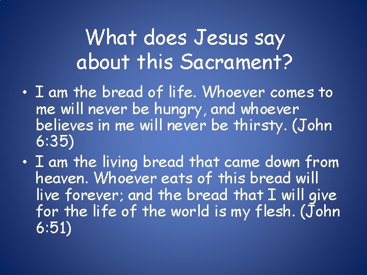 What does Jesus say about this Sacrament? • I am the bread of life.