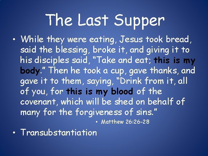 The Last Supper • While they were eating, Jesus took bread, said the blessing,