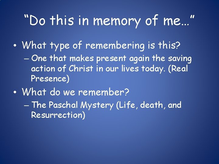 “Do this in memory of me…” • What type of remembering is this? –