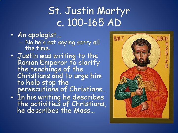 St. Justin Martyr c. 100 -165 AD • An apologist… – No he’s not
