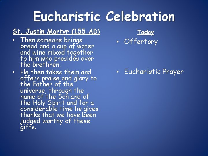 Eucharistic Celebration St. Justin Martyr (155 AD) • Then someone brings bread and a