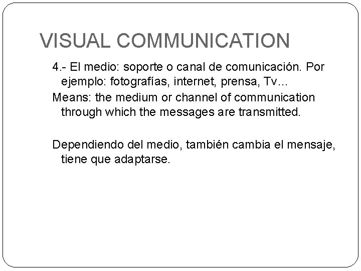 VISUAL COMMUNICATION 4. - El medio: soporte o canal de comunicación. Por ejemplo: fotografías,