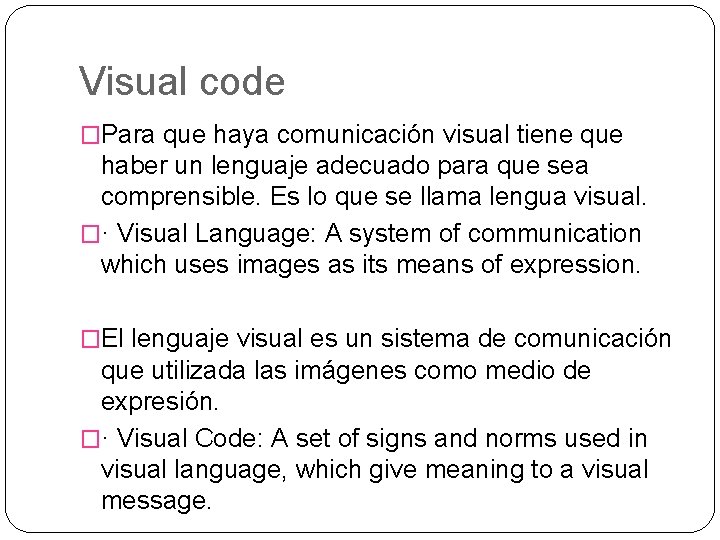 Visual code �Para que haya comunicación visual tiene que haber un lenguaje adecuado para