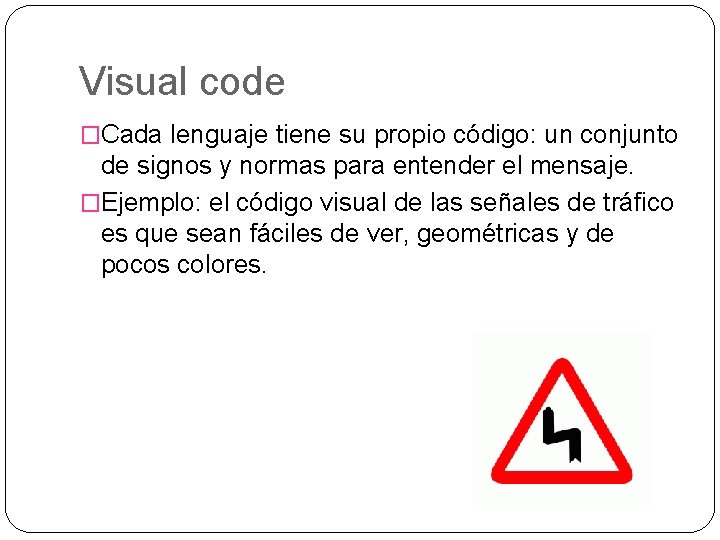 Visual code �Cada lenguaje tiene su propio código: un conjunto de signos y normas