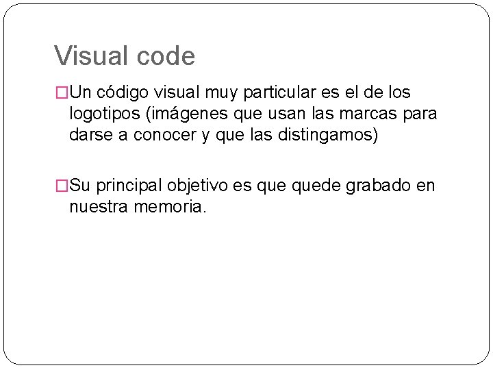 Visual code �Un código visual muy particular es el de los logotipos (imágenes que